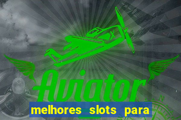 melhores slots para ganhar dinheiro